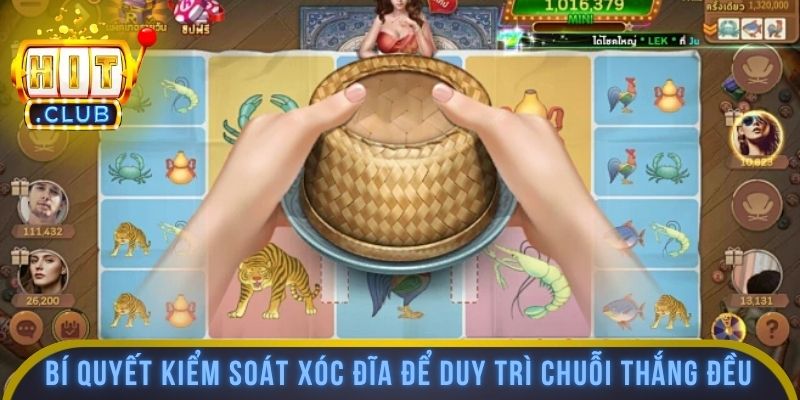 Bí quyết kiểm soát xóc đĩa để duy trì chuỗi thắng đều