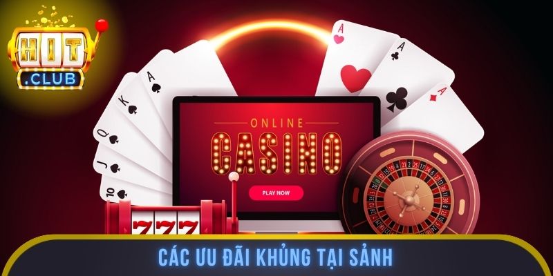 Các ưu đãi khủng tại sảnh