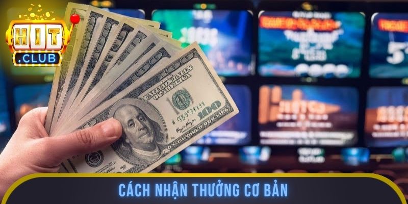 Cách nhận thưởng cơ bản