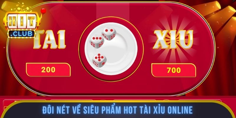 Đôi nét về siêu phẩm hot tài xỉu online