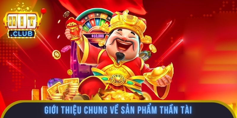 Giới thiệu chung về sản phẩm thần tài