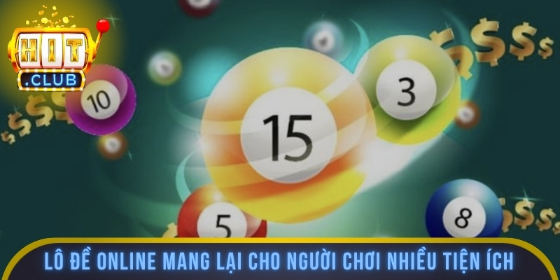 Lô đề online mang lại cho người chơi nhiều tiện ích