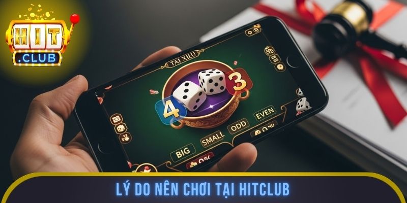 Lý do nên chơi tại HITCLUB