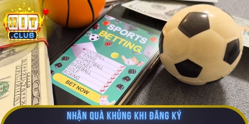 Nhận quà khủng khi đăng ký