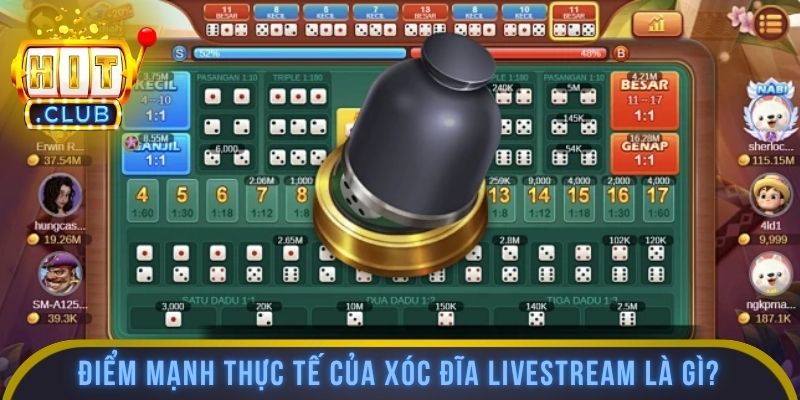 Những điểm mạnh thực tế của xóc đĩa livestream là gì?