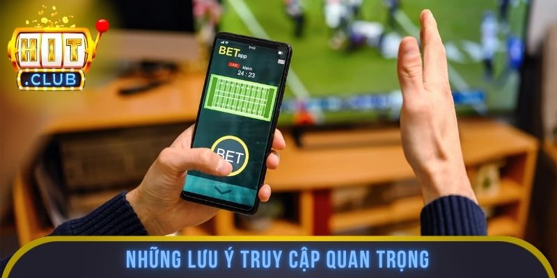 Những lưu ý truy cập quan trọng
